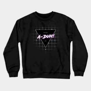 A Duh! Crewneck Sweatshirt